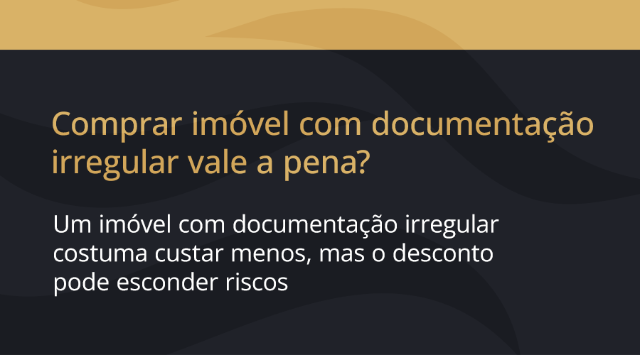 Comprar imóvel com documentação irregular vale a pena?