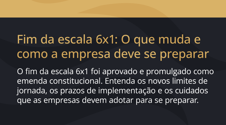 Fim da escala 6×1: O que muda e como a empresa deve se preparar